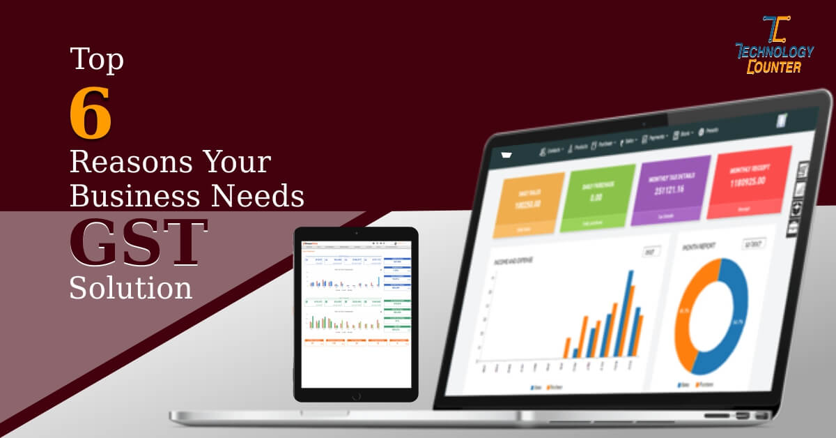 Top 6 Reasons Your Business Needs GST Solution