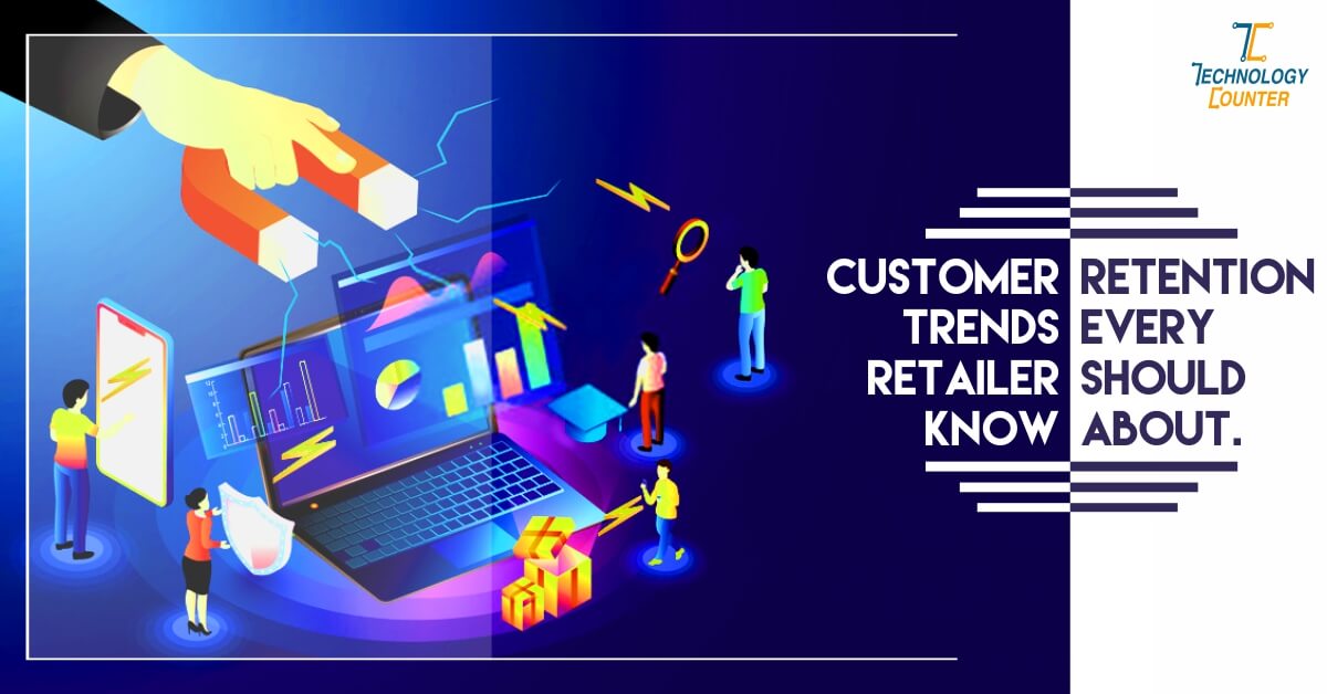 Customer Retention Trends Every Retailer Should Know About