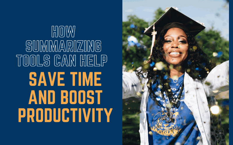How Summarizing Tools can Help Save Time and Boost Productivity