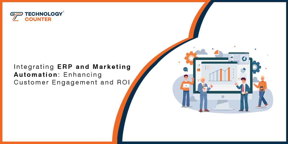 Integrating ERP and Marketing Automation: Enhancing Customer Engagement and ROI