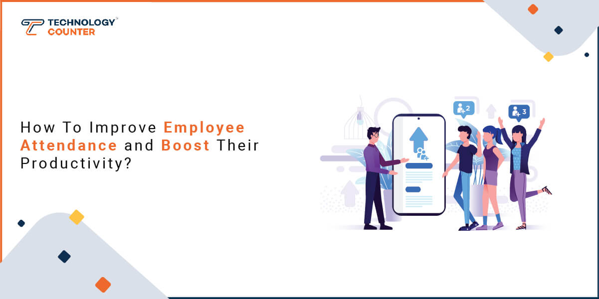 How To Improve Employee Attendance and Boost Their Productivity?