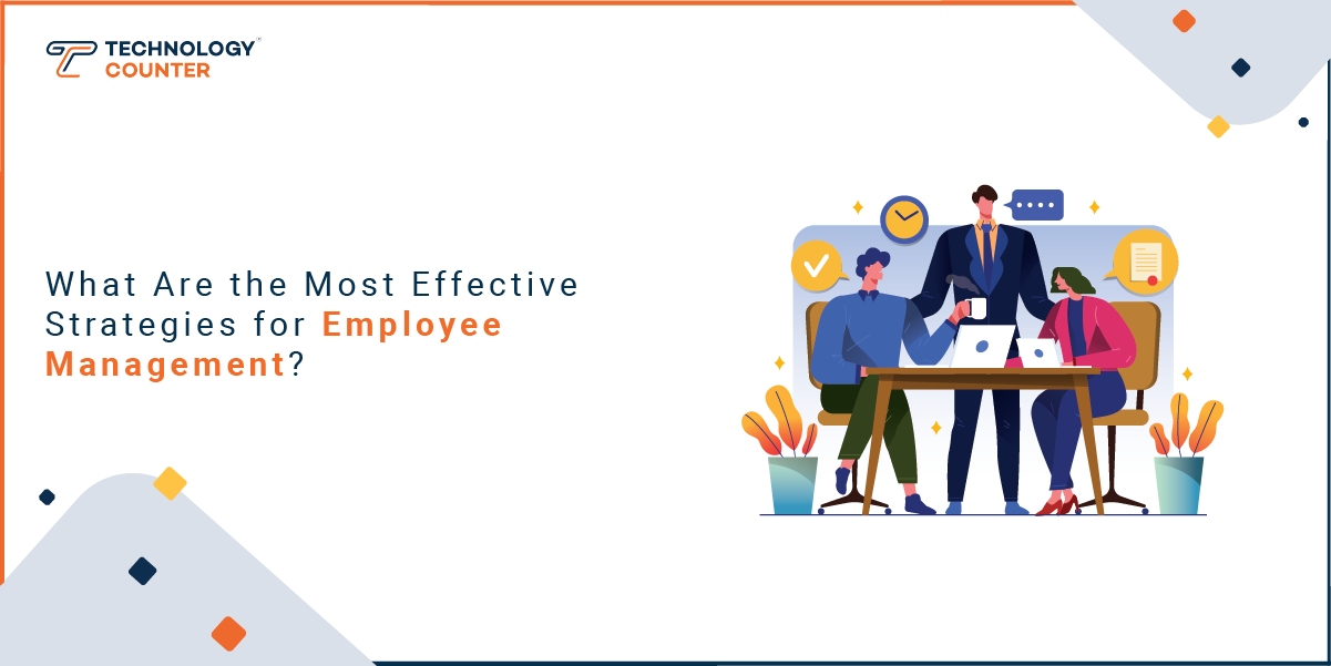What Are the Most Effective Strategies for Employee Management?