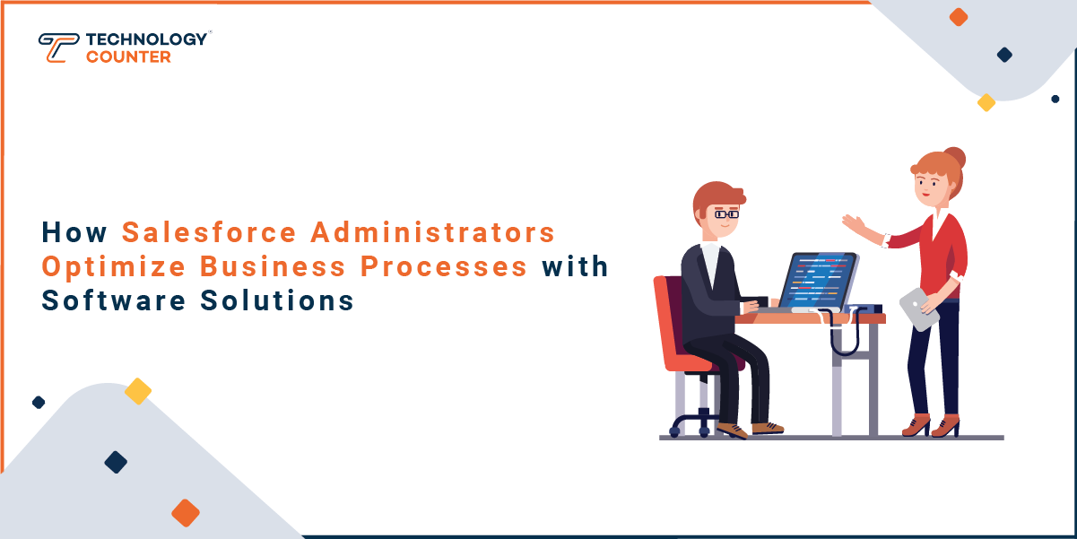 How Salesforce Administrators Optimize Business Processes with Software Solutions