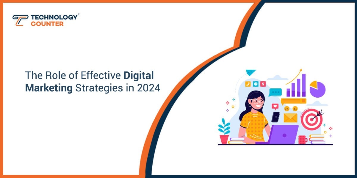The Role of Effective Digital Marketing Strategies in 2024