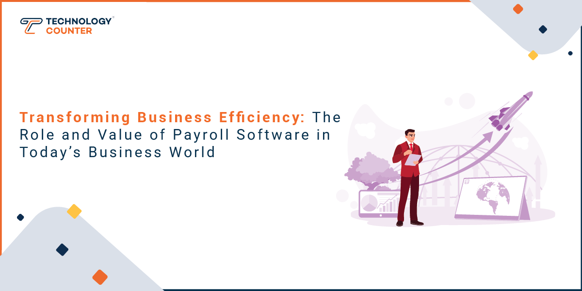 Transforming Business Efficiency: The Role and Value of Payroll Software in Today’s Business World