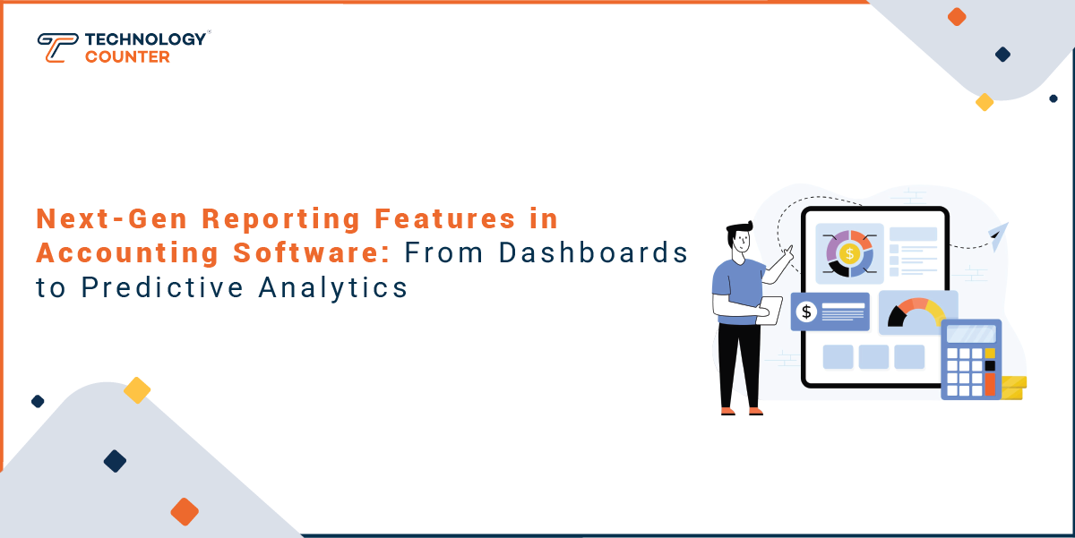Next-Gen Reporting Features in Accounting Software: From Dashboards to Predictive Analytics
