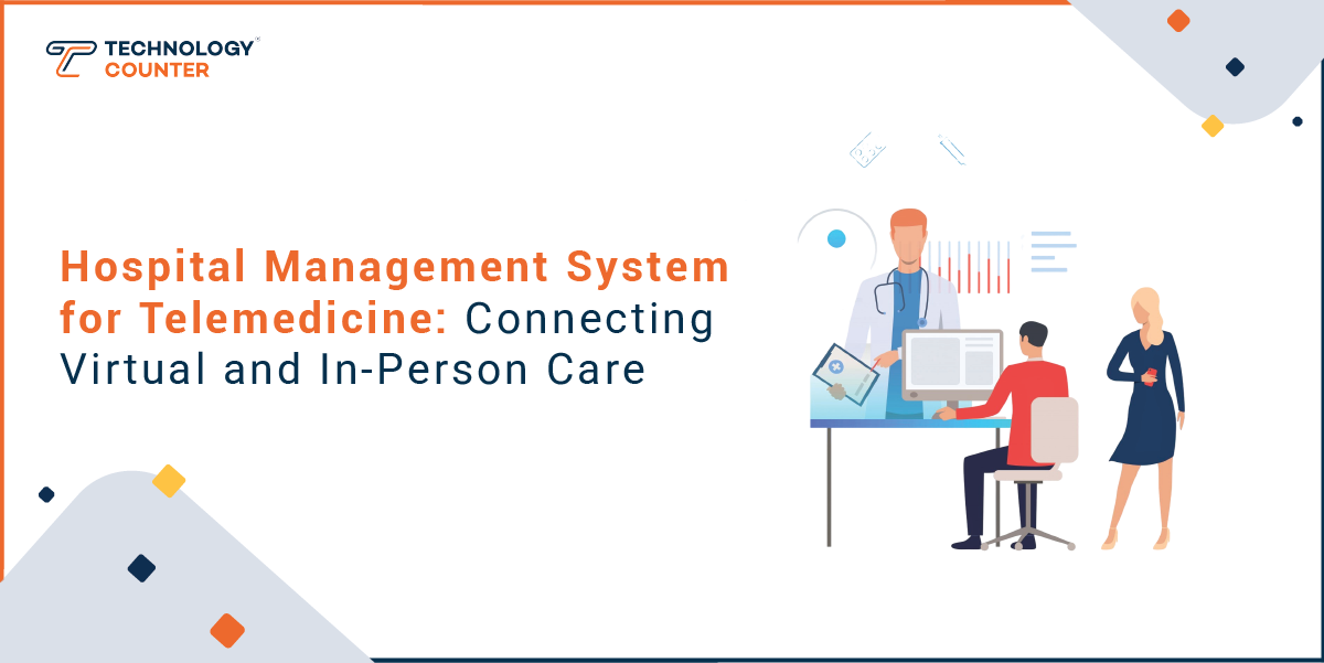 Hospital Management System for Telemedicine: Connecting Virtual and In-Person Care
