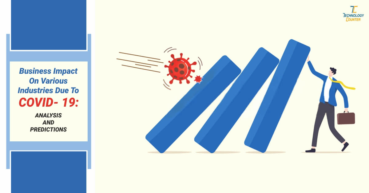 Business Impact On Various Industries Due To Covid-19: Analysis and Predictions