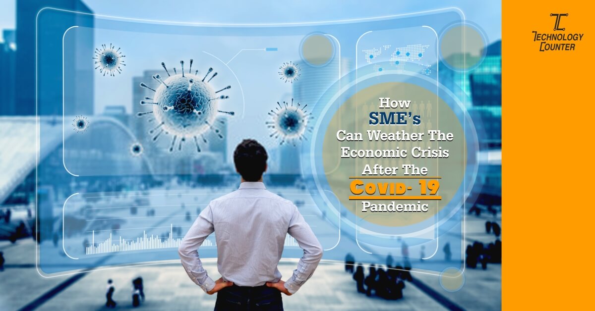 How SMEs Can Weather The Economic Crisis After The Covid-19 Pandemic
