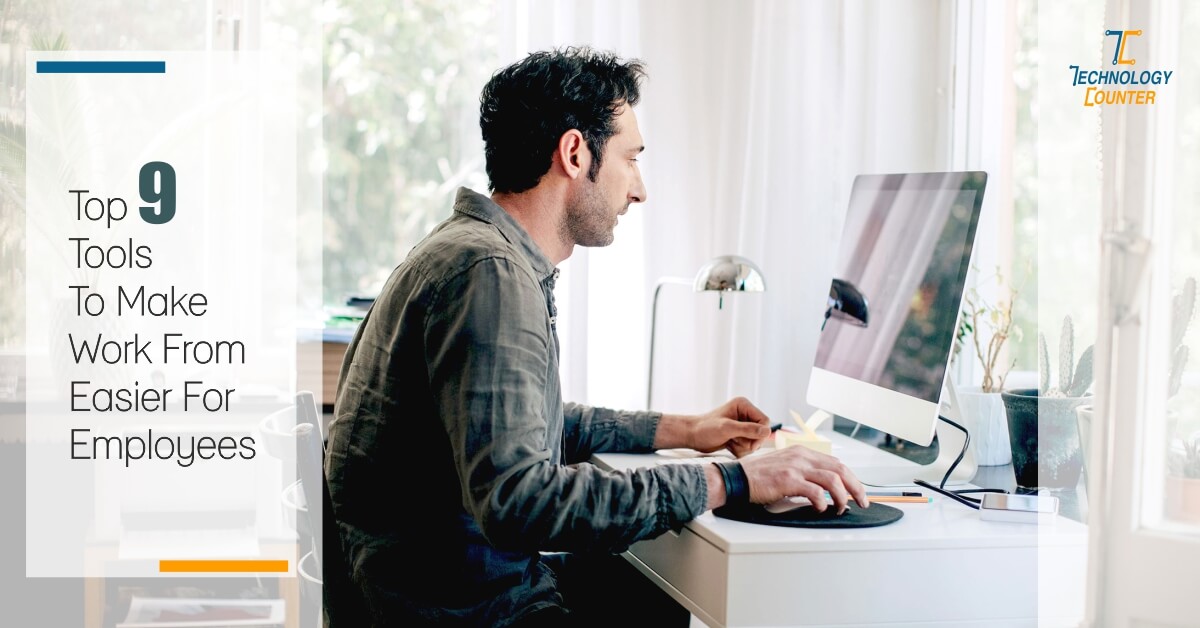 Top 9 Tools To make Work From Home Easier For Your Employees