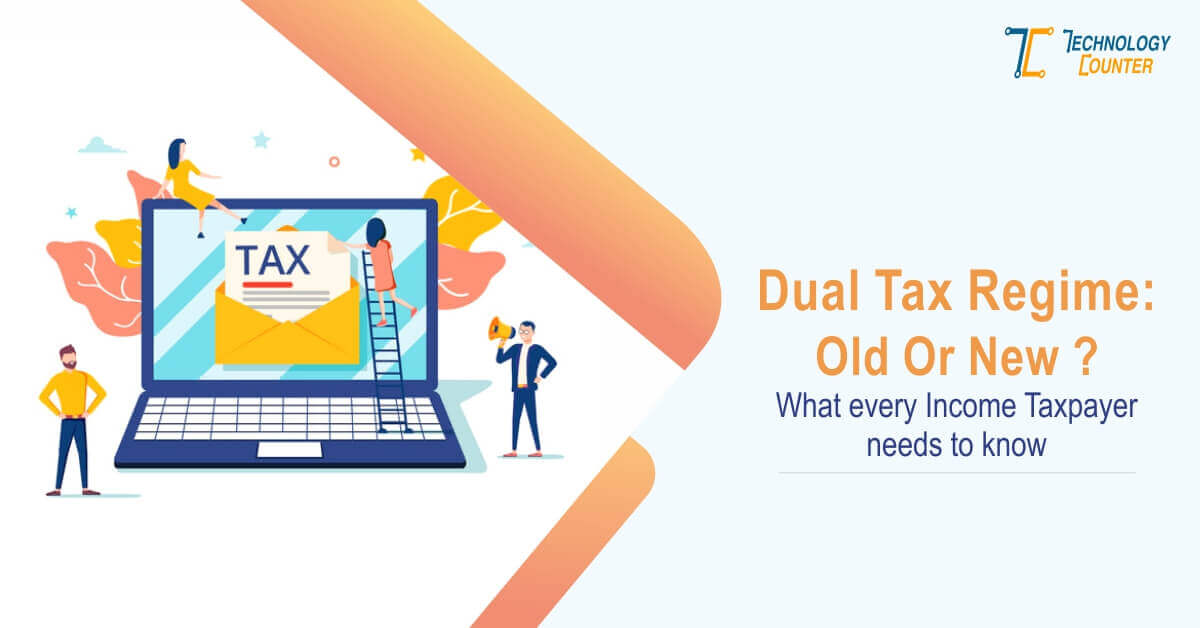 Dual Tax Regime - Old regime or new?