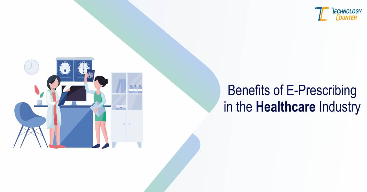 What are the Benefits of E-Prescribing in the Healthcare Industry?