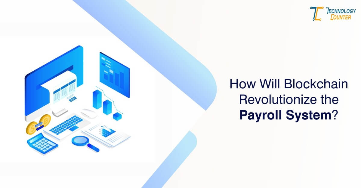How Will Blockchain Revolutionize The Payroll Process?