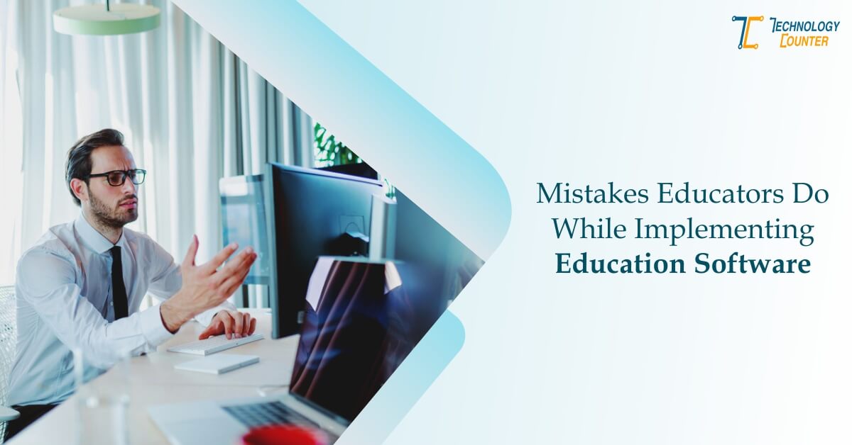 Mistakes Educators Do While Implementing Education Software