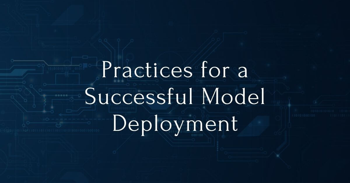 Best Practices for a Successful Model Deployment