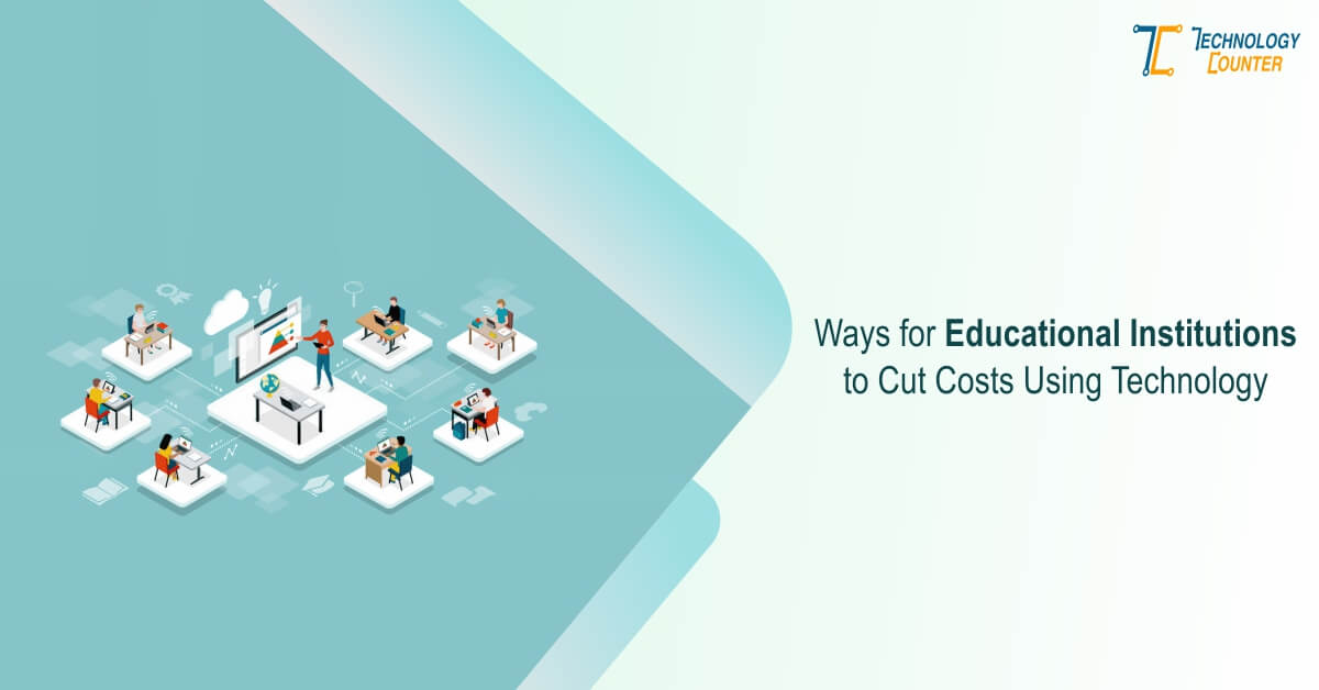 Ways for Educational Institutions to Cut Costs Using Technology
