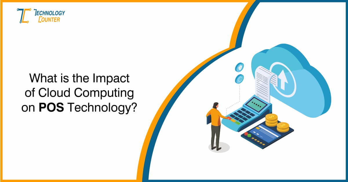 What is the Impact of Cloud Computing on POS Technology?