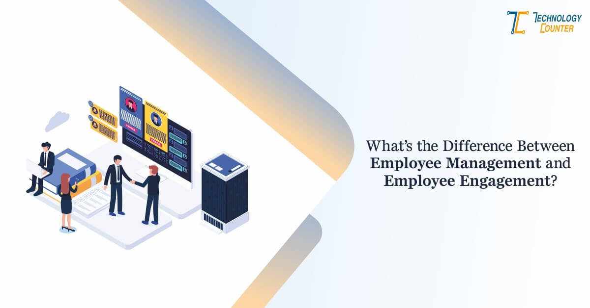 What’s the Difference Between Employee Management and Employee Engagement?
